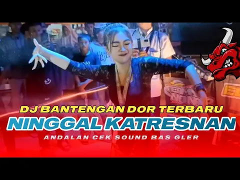 Download MP3 DJ BANTENGAN DOR NINGGAL KATRESNAN 🔻 TERBARU BAS GLER