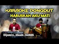 Download Lagu HARUSKAH AKU MATI KARAOKE PONGDUT