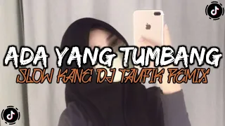 Download DJ ADA YANG TUMBANG SLOW KANE DJ TAUFIK REMIX VIRAL YANG FYP DI TIK TOK 2023 MP3