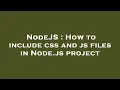 NodeJS How to include css and js files in Node js project