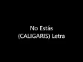 No Estás (CALIGARIS) Letra