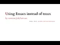 Emacs as your terminal multiplexer