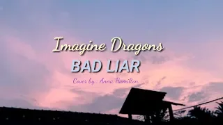 Download Imagine Dragons ~ Bad Liar ( cover by Anna Hamilton ) Lyric MP3