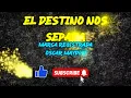 EL DESTINO NOS SEPARA, MARCA REGISTRADA, OSCAR MAYDON, KARAOKE