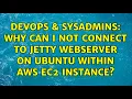 DevOps SysAdmins Why can I not connect to jetty webserver on Ubuntu within AWS EC2 instance
