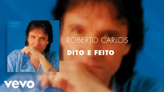 Roberto Carlos - Dito e Feito (Áudio Oficial)