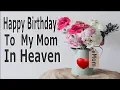 Happy Birt ay To My Mom In Heaven