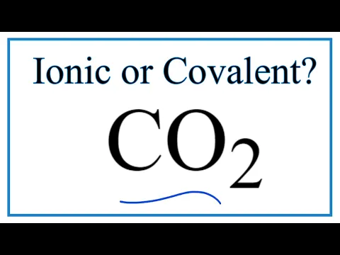Is CO2 (Carbon dioxide) Ionic or Covalent/Molecular?