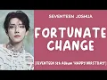 Download Lagu [LYRICS/가사] SEVENTEEN (세븐틴) JOSHUA  - Fortunate Change [5th Album 'HAPPY BURSTDAY']