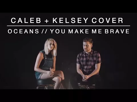 Download MP3 Worship Medley - Oceans (Where Feet May Fail) // You Make Me Brave | Caleb + Kelsey Mashup