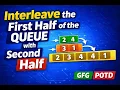 GFG - Interleave First Half of Queue GFG Medium Queue Interview Question Java