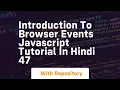 Introduction to browser events javascript tutorial in hindi 47