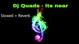 Download Dj Quads - Its Near, Slowed + Reverb MP3