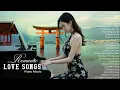 Download Lagu Beautiful Piano Songs Melodies Of All Time - Greatest Hits Love Songs Ever - Relaxing Piano Music