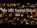 My Old Santa Claus - Sia | Lyrics [1 hour]
