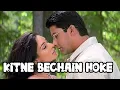 Lagu Kitne 💕 Bechain Hoke  is a popular Hindi song from 💖 the  Bollywood movie Kasoor released 💞 in 2001.
