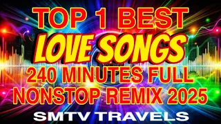 LOVE SONGS TOP 1 BEST 240 MINUTES FULL NONSTOP REMIX 2025 