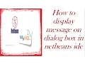 how to display message on dialog box in netbeans ide for class 11 12