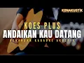 Download Lagu andaikan kau datang - koes plus (akustik karaoke)
