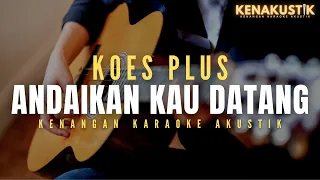 andaikan kau datang koes plus akustik karaoke 