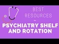 Best Resources for the Psychiatry Shelf Rotation