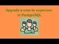 13 PostgreSQL DBA Upgrade a user to superuser in PostgreSQL