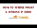 How to Reverse Proxy with a Dynamic IP using Cloudflare Tunnels