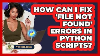 How Can I Fix file Not Found Errors In Python Scripts - Python Code School