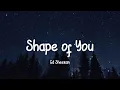Download Lagu Ed Sheeran - Shape of You (Lyrics) || Tom Odell, Justin Bieber, Passenger... [MIX LYRICS]