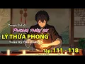 [FULL] Phong Thủy Sư Lý Thừa Phong | Thực Lục Phong Thủy | Tâp: 111-118 #truyenaudio #phongthuy