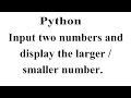 Input two numbers and display the larger smaller number in python