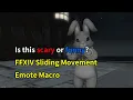 Is this scary or funny - FFXIV sliding movement emote macro