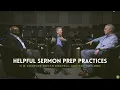 Helpful Sermon Prep Practices H B Charles Jr Bryan Chapell and Ray Ortlund