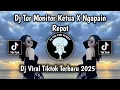 DJ TOR MONITOR KETUA | ORANG BARU LEBE GACOR X NGAPAIN REPOT VIRAL TIKTOK TERBARU 2025 MENGKANE