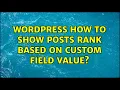Wordpress How to show posts rank based on custom field value