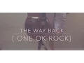 Download Lagu The Way Back - [ ONE OK ROCK ]