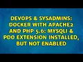 Docker with apache2 and PHP 5 6 mysqli pdo extension installed but not enabled
