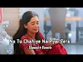 Download Lagu Na Tu Chahiye Na Pyar Tera | Slowed❌Reverb | Kunal Lofi | Lyrics music