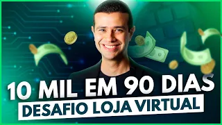 COMO MONTAR UMA LOJA VIRTUAL E VENDER 10 MIL EM 90 DIAS! [DESAFIO]