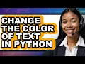 How to Change the Color of Text in Python full Guide