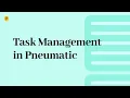 Task Management in Pneumatic