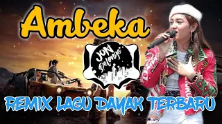 ambeka dj remix lagu dayak terbaru viral