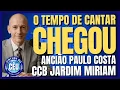 🎙️CCB JARDIM MIRIAM PALAVRA: O TEMPO DE CANTAR CHEGOU! ANCIÃO PAULO COSTA #ccb #hinosccb #palavraccb