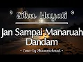 Download Lagu Cover Vocal Silva Hayati - Jan Sampai Manaruah Dandam by Shaanrachmad ✨