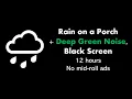 Download Lagu Rain on a Porch + Deep Green Noise, Black Screen 🌧️🟢⬛ • 12 hours • No mid-roll ads