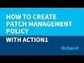 How to Create a Patch Management Policy with Action1