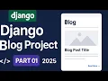 Django Blog Website - Full Project Tutorial Part 01 2025