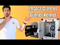 Impact Collapsible vs Gunner G1 Which Dog Crate Should You Buy