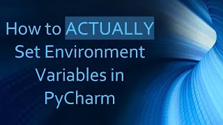 How to ACTUALLY Set Environment Variables in PyCharm