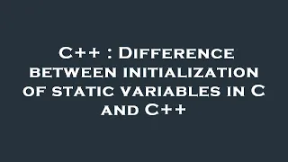 C Difference between initialization of static variables in C and C